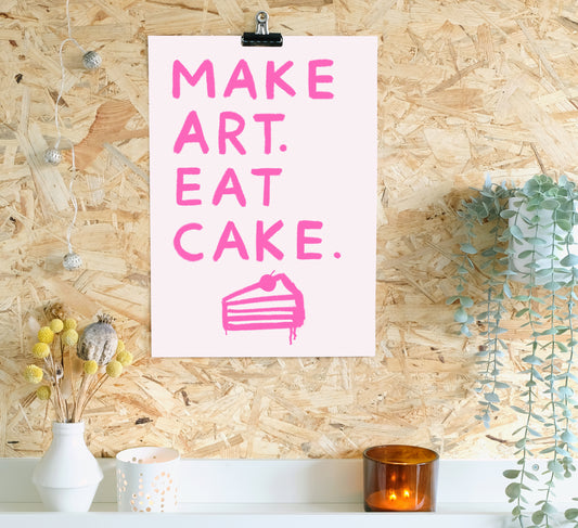 Leuchtend rosa Kunstdruck für Künstler mit der Aufschrift 'Make art. Eat cake'. Nachhaltig auf Bestellung gedruckt. pink arts print for artists that says 'Make art. Eat cake'. Sustainably printed to order. 